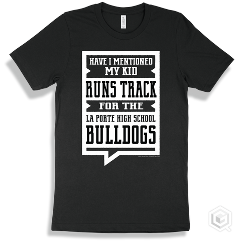 Bulldog Black T-shirt - Have I Mentioned My Kid Runs Track For The La Porte High School Bulldogs Design