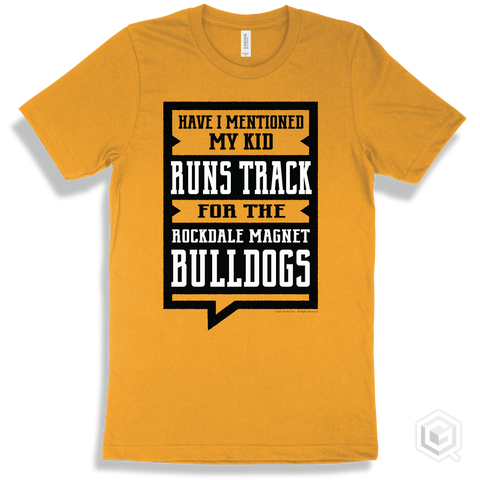 Bulldog Gold T-shirt - Have I Mentioned My Kid Runs Track For The Rockdale Magnet School for Science and Technology Bulldogs Design