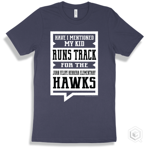 Hawk Navy T-shirt - Have I Mentioned My Kid Runs Track For The Juan Felipe Herrera Elementary Hawks Design