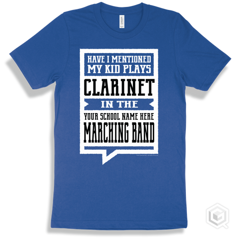 True Royal T-shirt - Have I Mentioned My Kid Plays Clarinet In The Your School Name Here Marching Band Design