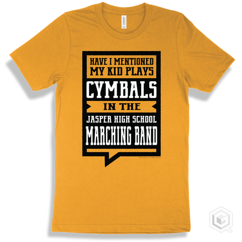 Gold T-shirt - Have I Mentioned My Kid Plays Cymbals In The Jasper High School Marching Band Design