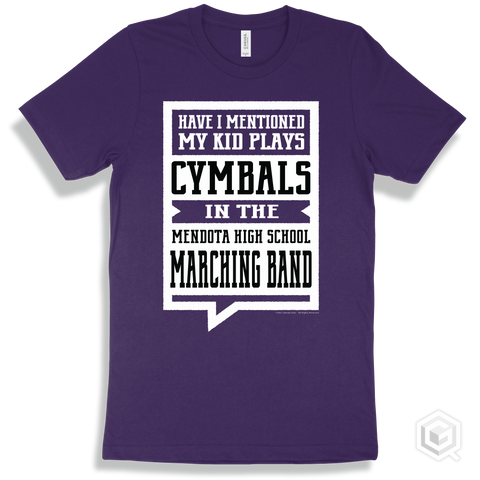 Team Purple T-shirt - Have I Mentioned My Kid Plays Cymbals In The Mendota High School Marching Band Design
