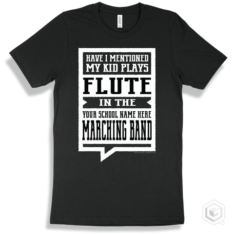 Black T-shirt - Have I Mentioned My Kid Plays Flute In The Your School Name Here Marching Band Design