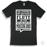 Black T-shirt - Have I Mentioned My Kid Plays Flute In The Your School Name Here Marching Band Design