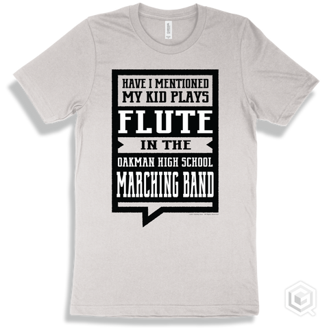 White T-shirt - Have I Mentioned My Kid Plays Flute In The Oakman High School Marching Band Design