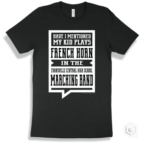 Black T-shirt - Have I Mentioned My Kid Plays French Horn In The Evansville Central High School Marching Band Design