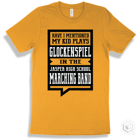 Gold T-shirt - Have I Mentioned My Kid Plays Glockenspiel In The Jasper High School Marching Band Design