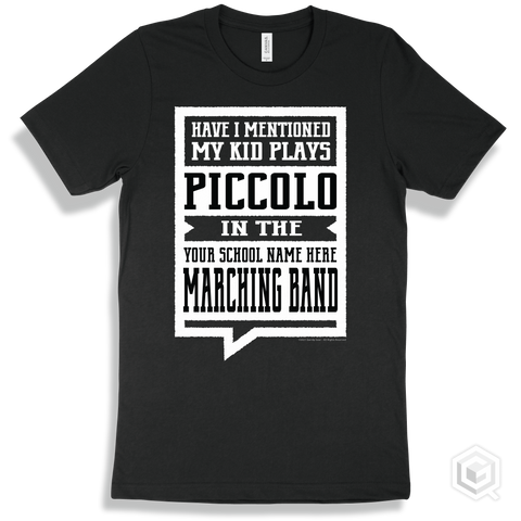Black T-shirt - Have I Mentioned My Kid Plays Piccolo In The Your School Name Here Marching Band Design