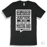 Black T-shirt - Have I Mentioned My Kid Plays Saxophone In The Your School Name Here Marching Band Design