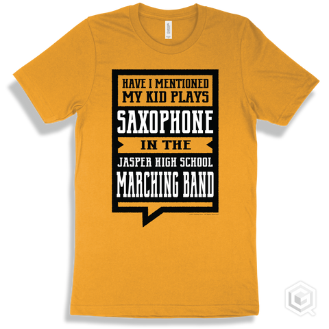 Gold T-shirt - Have I Mentioned My Kid Plays Saxophone In The Jasper High School Marching Band Design