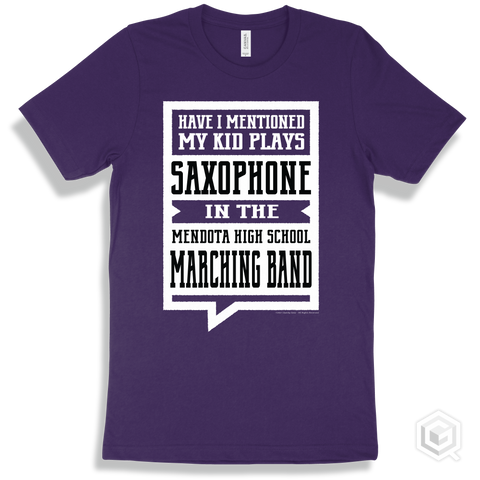 Team Purple T-shirt - Have I Mentioned My Kid Plays Saxophone In The Mendota High School Marching Band Design