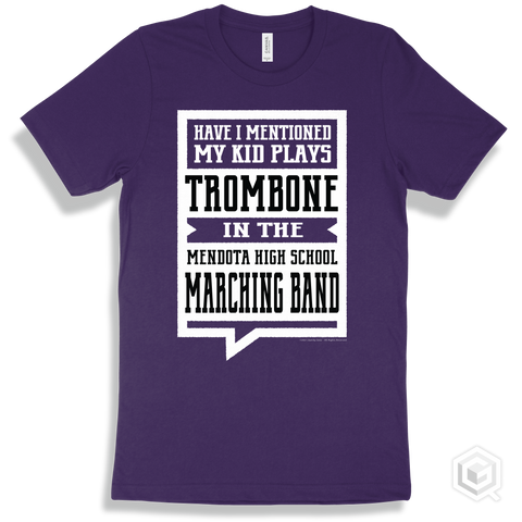 Team Purple T-shirt - Have I Mentioned My Kid Plays Trombone In The Mendota High School Marching Band Design