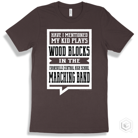 Brown T-shirt - Have I Mentioned My Kid Plays Wood Blocks In The Evansville Central High School Marching Band Design
