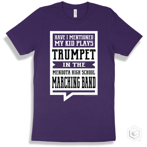 Team Purple T-shirt - Have I Mentioned My Kid Plays Trumpet In The Mendota High School Marching Band Design