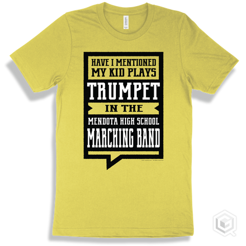 Yellow T-shirt - Have I Mentioned My Kid Plays Trumpet In The Mendota High School Marching Band Design