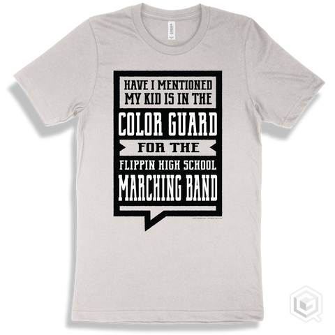White T-shirt - Have I Mentioned My Kid Is In The Color Guard For The Flippin High School Marching Band Design