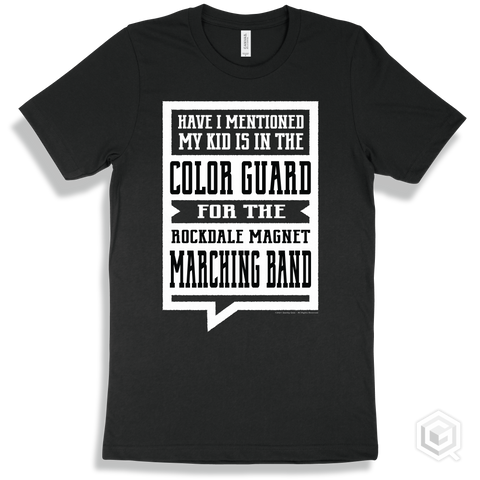 Black T-shirt - Have I Mentioned My Kid Is In The Color Guard For The Rockdale Magnet School for Science and Technology Marching Band Design