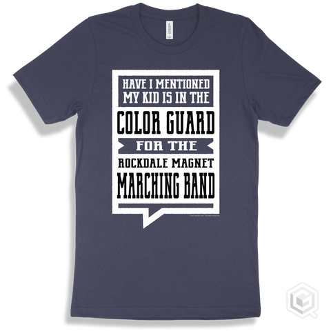 Navy T-shirt - Have I Mentioned My Kid Is In The Color Guard For The Rockdale Magnet School for Science and Technology Marching Band Design