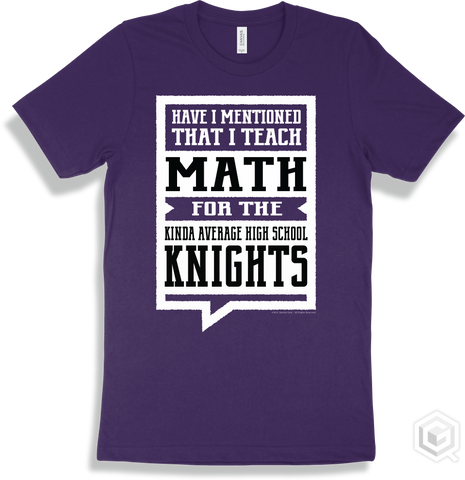 Knight Team Purple T-shirt - Have I Mentioned That I Teach Math For The The Kinda Average High School Knights Design