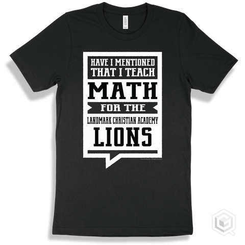 Lion Black T-shirt - Have I Mentioned That I Teach Math For The The Landmark Christian Academy Lions Design