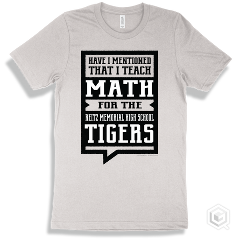 Tiger White T-shirt - Have I Mentioned That I Teach Math For The The Reitz Memorial High School Tigers Design