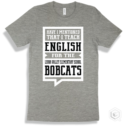 Bobcat Athletic Heather T-shirt - Have I Mentioned That I Teach English For The Leona Valley Elementary School Bobcats Design