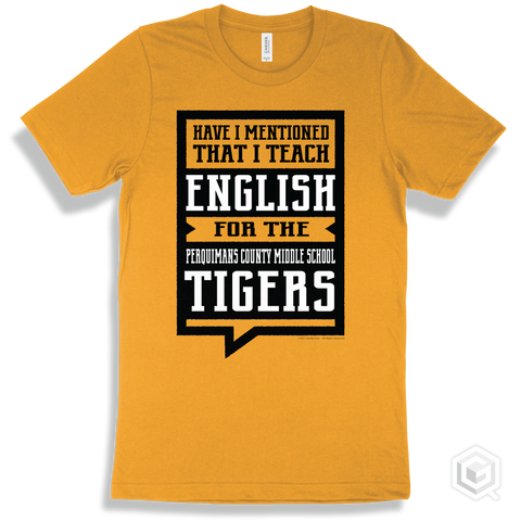 Tiger Gold T-shirt - Have I Mentioned That I Teach English For The Perquimans County Middle School Tigers Design