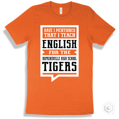 Tiger Orange T-shirt - Have I Mentioned That I Teach English For The Hopkinsville High School Tigers Design