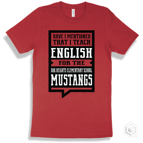 Mustang Red T-shirt - Have I Mentioned That I Teach English For The Oak Heights Elementary School Mustangs Design
