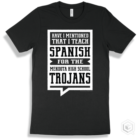 Trojan Black T-shirt - Have I Mentioned That I Teach Spanish For The Mendota High School Trojans Design