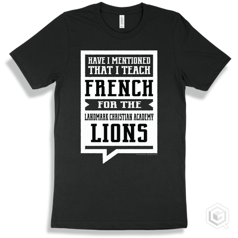 Lion Black T-shirt - Have I Mentioned That I Teach French For The Landmark Christian Academy Lions Design