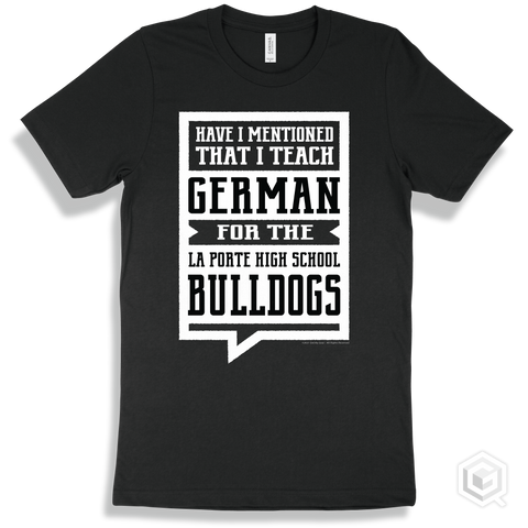 Bulldog Black T-shirt - Have I Mentioned That I Teach German For The La Porte High School Bulldogs Design