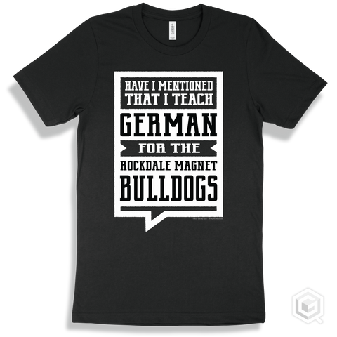 Bulldog Black T-shirt - Have I Mentioned That I Teach German For The Rockdale Magnet School for Science and Technology Bulldogs Design