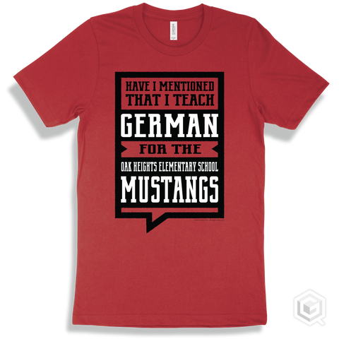 Mustang Red T-shirt - Have I Mentioned That I Teach German For The Oak Heights Elementary School Mustangs Design