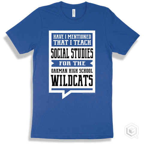 Wildcat True Royal T-shirt - Have I Mentioned That I Teach Social Studies For The Oakman High School Wildcats Design