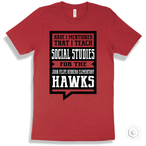 Hawk Red T-shirt - Have I Mentioned That I Teach Social Studies For The Juan Felipe Herrera Elementary Hawks Design