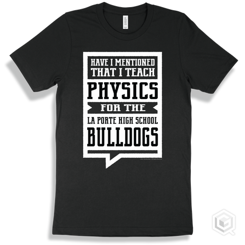Bulldog Black T-shirt - Have I Mentioned That I Teach Physics For The La Porte High School Bulldogs Design
