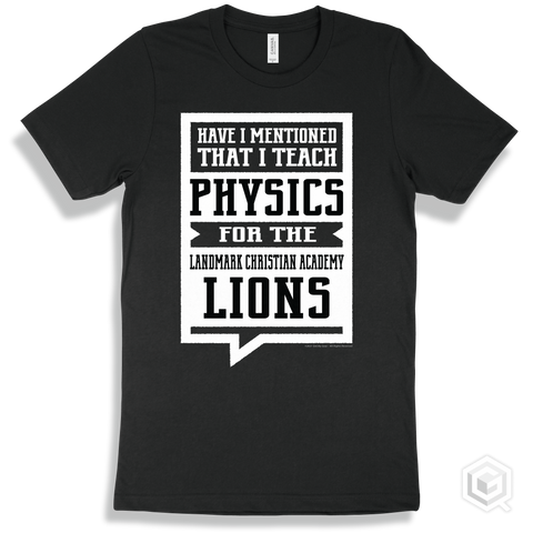 Lion Black T-shirt - Have I Mentioned That I Teach Physics For The Landmark Christian Academy Lions Design