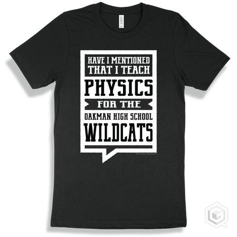 Wildcat Black T-shirt - Have I Mentioned That I Teach Physics For The Oakman High School Wildcats Design