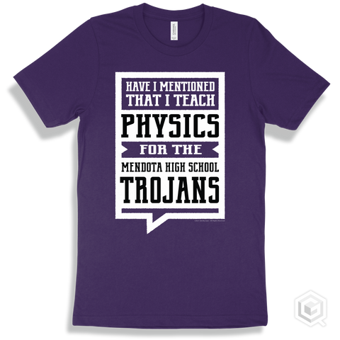 Trojan Team Purple T-shirt - Have I Mentioned That I Teach Physics For The Mendota High School Trojans Design