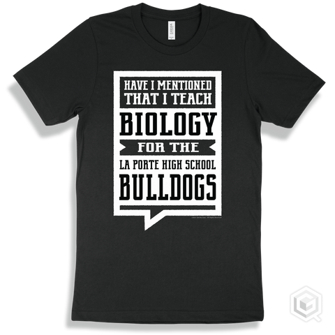 Bulldog Black T-shirt - Have I Mentioned That I Teach Biology For The La Porte High School Bulldogs Design