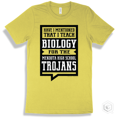 Trojan Yellow T-shirt - Have I Mentioned That I Teach Biology For The Mendota High School Trojans Design