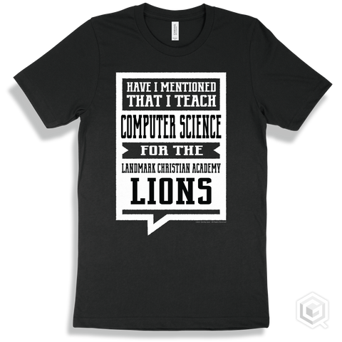 Lion Black T-shirt - Have I Mentioned That I Teach Computer Science For The Landmark Christian Academy Lions Design