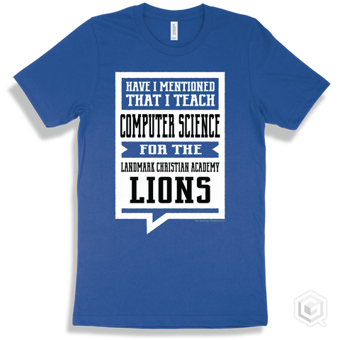 Lion True Royal T-shirt - Have I Mentioned That I Teach Computer Science For The Landmark Christian Academy Lions Design