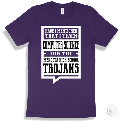 Trojan Team Purple T-shirt - Have I Mentioned That I Teach Computer Science For The Mendota High School Trojans Design