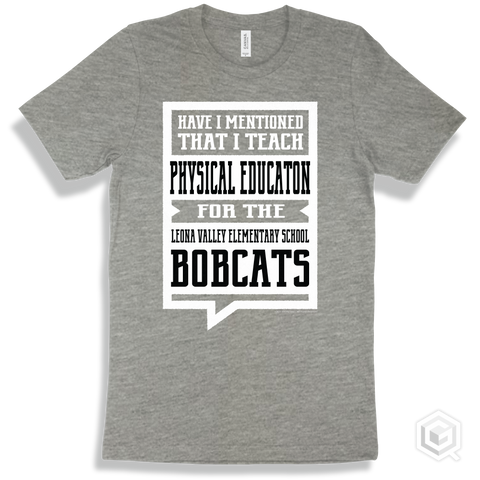Bobcat Athletic Heather T-shirt - Have I Mentioned That I Teach Physical Education For The Leona Valley Elementary School Bobcats Design