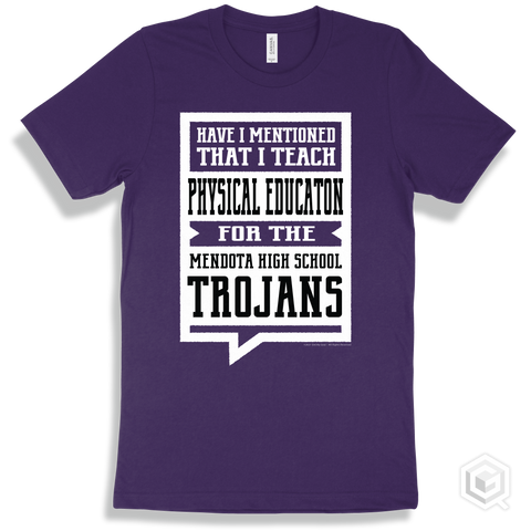 Trojan Team Purple T-shirt - Have I Mentioned That I Teach Physical Education For The Mendota High School Trojans Design