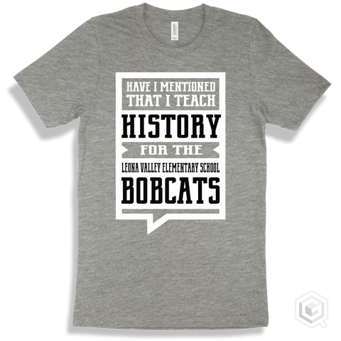 Bobcat Athletic Heather T-shirt - Have I Mentioned That I Teach History For The Leona Valley Elementary School Bobcats Design