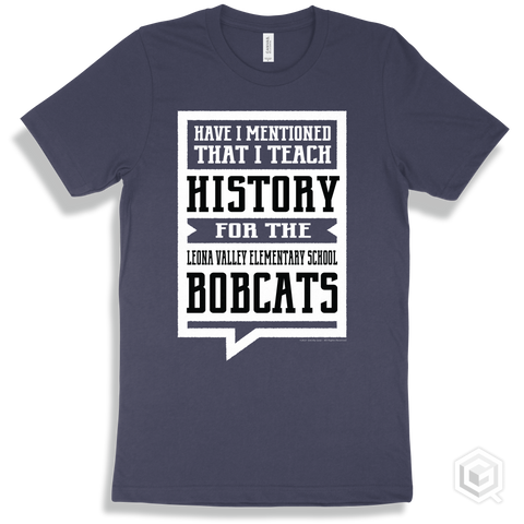 Bobcat Navy T-shirt - Have I Mentioned That I Teach History For The Leona Valley Elementary School Bobcats Design