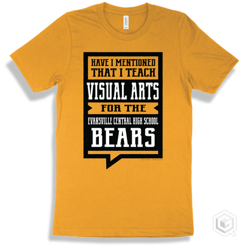Bear Gold T-shirt - Have I Mentioned That I Teach Visual Arts For The Evansville Central High School Bears Design